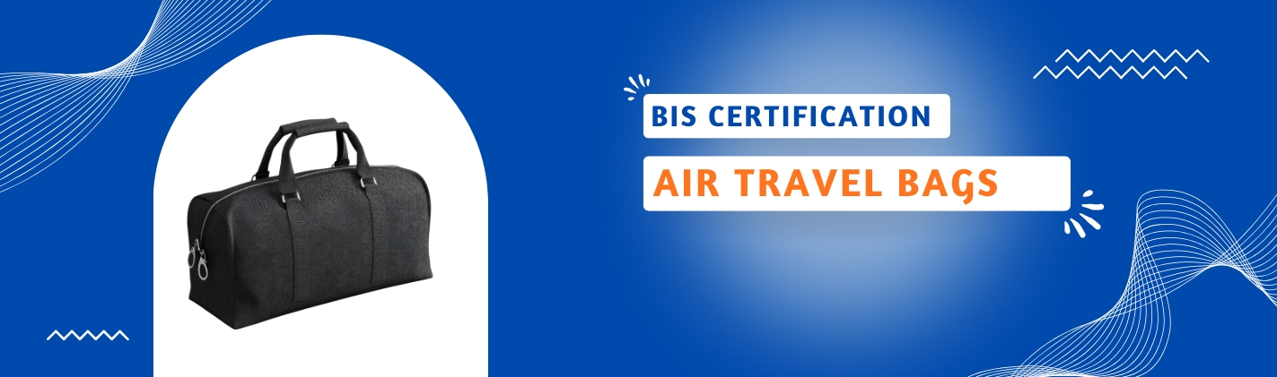 BIS Certification for Air Travel Bags IS 8517