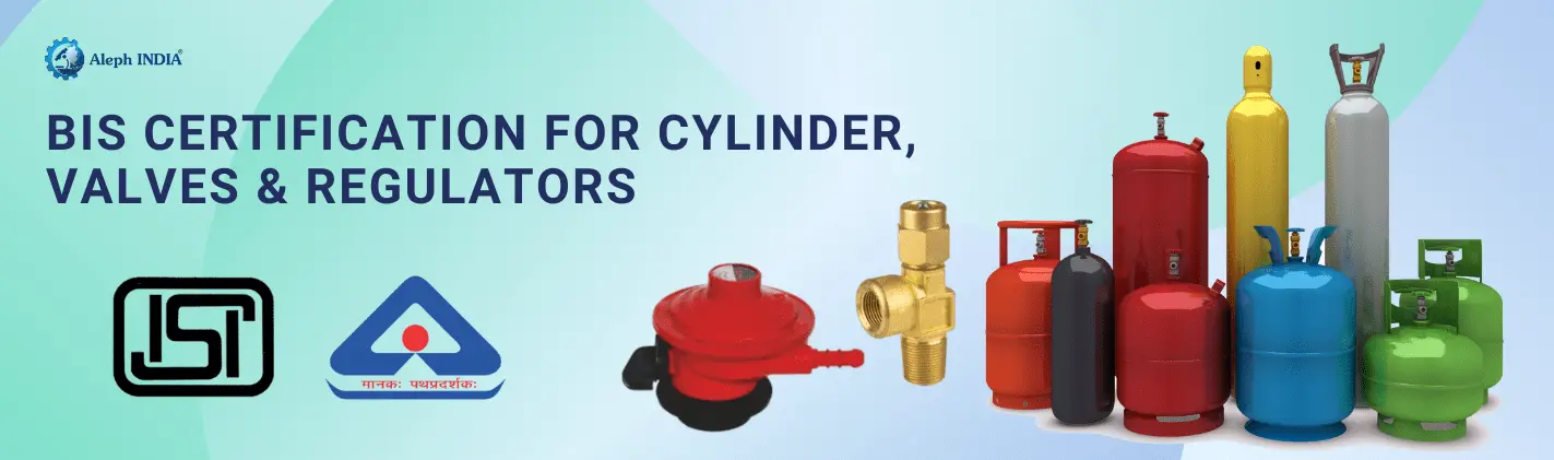 BIS ISI Certification for Cylinders, Valves and Regulators