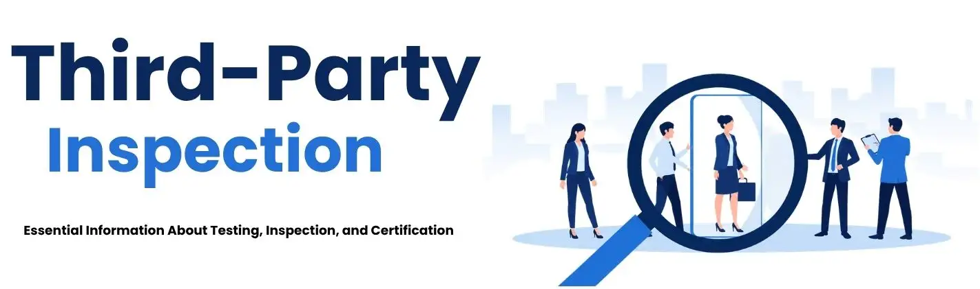 Third-Party Inspection: Essential Information About Testing, Inspection, and Certification