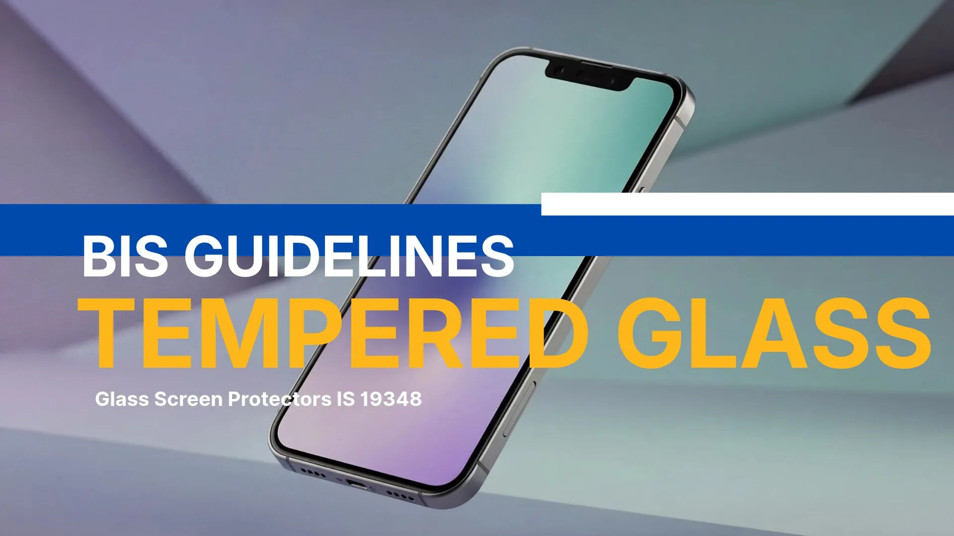 BIS Guidelines for tempered glass screen protectors IS 19348
