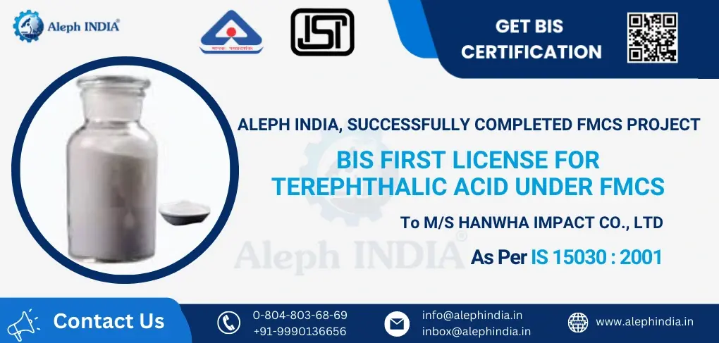 SUCCESSFULLY GRANTED BIS FIRST LICENCE FOR TEREPHTHALIC ACID UNDER FMCS