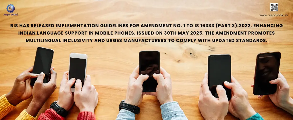 BIS Releases Guidelines for Implementation of Amendment No. 1 to IS 16333 (Part 3):2022 – Indian Language Support for Mobile Phones