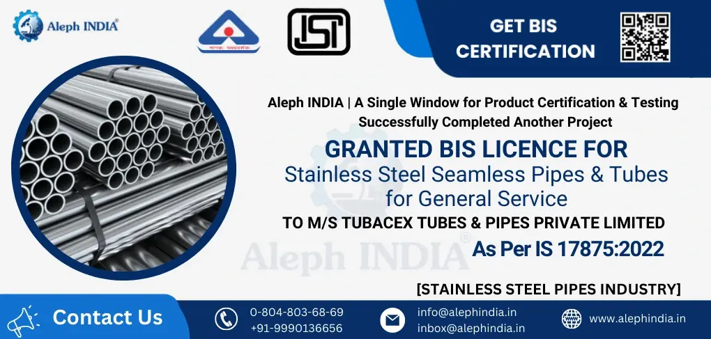 Grant of BIS License for Stainless Steel Seamless Pipes and Tubes