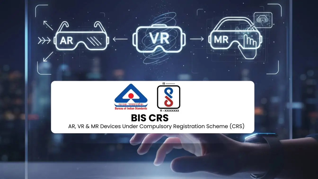 BIS Notifies AR, VR & MR Devices Under Compulsory Registration Scheme (CRS)