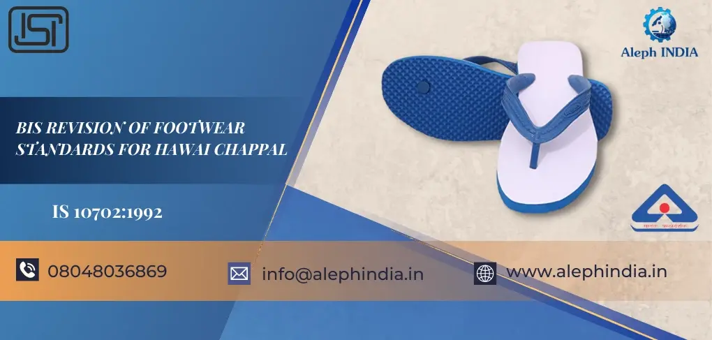 BIS REVISION OF FOOTWEAR STANDARDS FOR HAWAI CHAPPAL IS 10702:1992