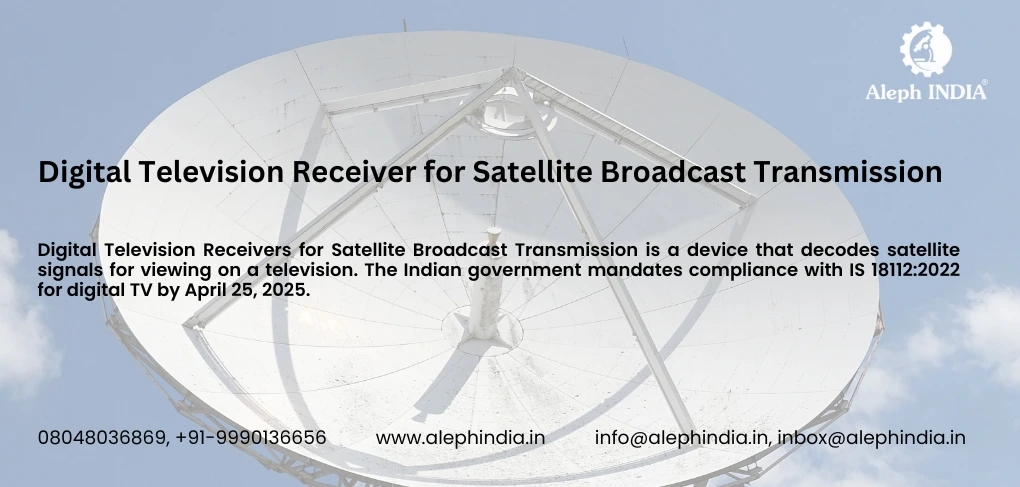 Guidelines for implementing IS 18112:2022 regarding Digital Television Receivers for Satellite Broadcast Transmission