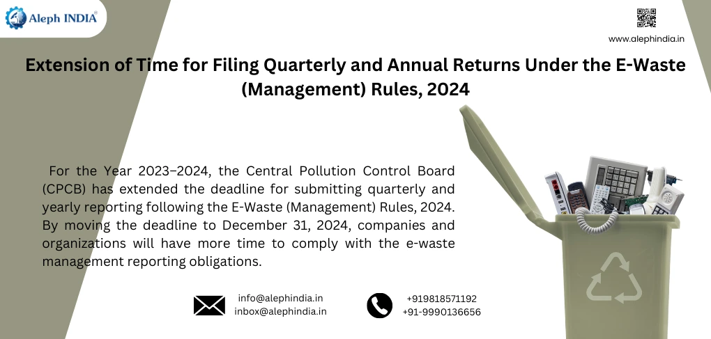 Important Update: Extension of Time for Filing Quarterly and Annual Returns Under the E-Waste (Management) Rules, 2024