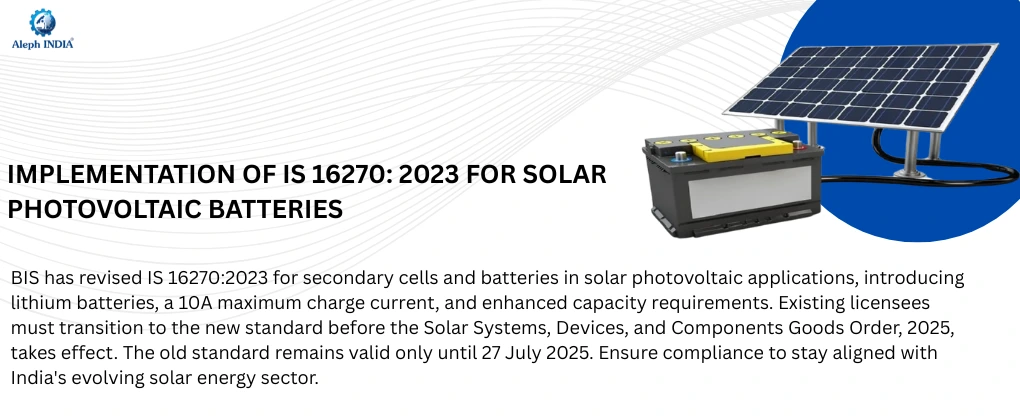 Implementation of IS 16270: 2023 for Solar Photovoltaic Batteries