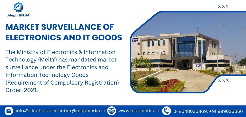 Market Surveillance of Products under Electronics and Information Technology Goods (Compulsory Registration) Order, 2021