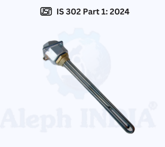BIS CERTIFICATION for Safety of Household, Commercial and Similar Electrical Appliances for Fixed Immersion Heaters IS 302 Part 1: 2024