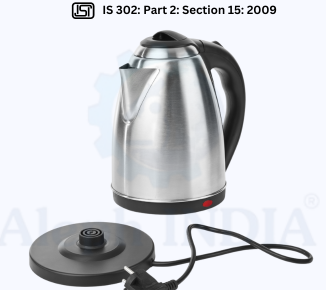 BIS CERTIFICATION for Safety of household and similar electrical appliances: Part 2 Particular requirements: Section 15 Appliances for heating liquids IS 302: Part 2: Section 15: 2009 & IS 302 Part 1