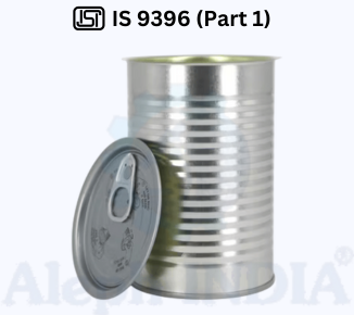 BIS CERTIFICATION FOR ROUND OPEN TOP SANITARY CANS FOR FOODS AND DRINKS – TINPLATE IS 9396 (Part 1)