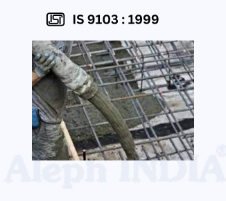 BIS CERTIFICATION FOR CONCRETE ADMIXTURES IS 9103