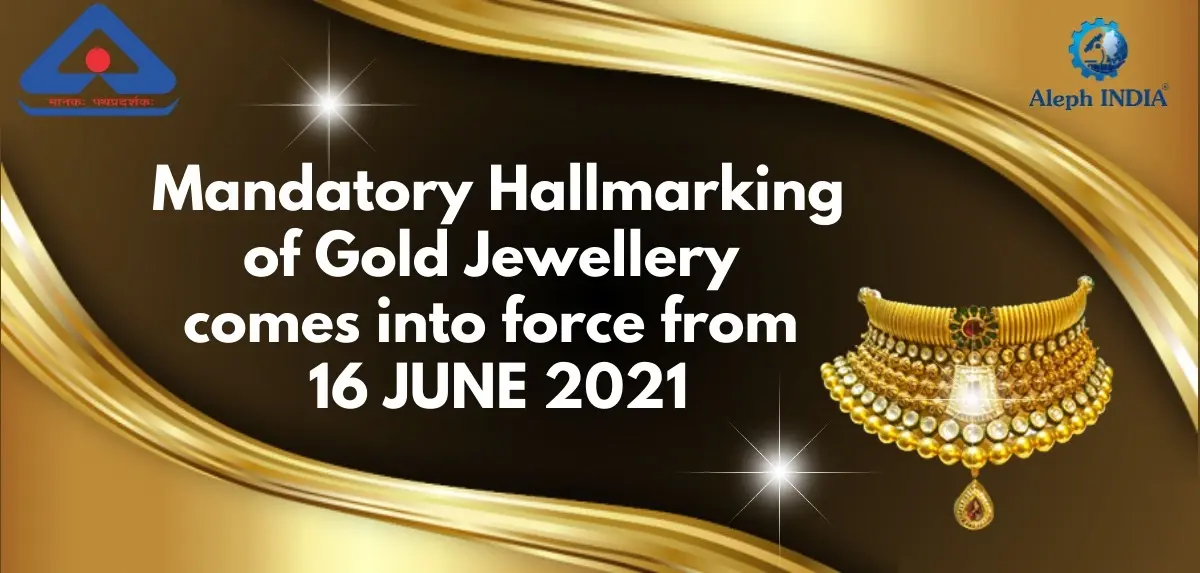 Mandatory Hallmarking of Gold Jewellery comes into force from 16TH JUNE 2021